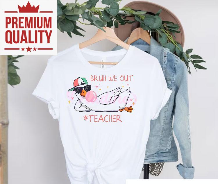 Bruh We Out Teacher Funny Schools Out For Summer Silly Goose Shirt 4 Bruh We Out Teacher Funny Schools Out For Summer Silly Goose Tshirt