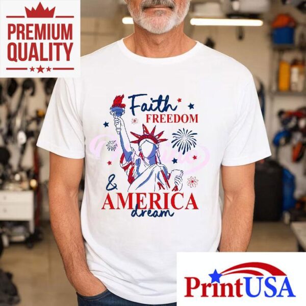 Faith Freedom And America Dream 4th Of July Christian Quote Shirt