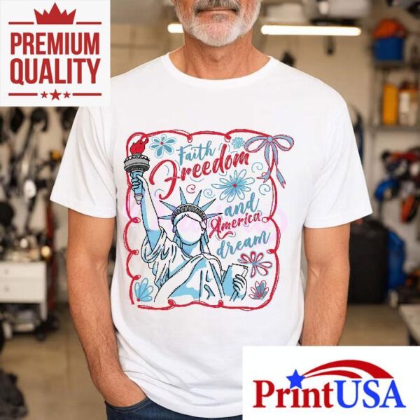 Faith Freedom And America Dream Christian 4th Of July Shirt