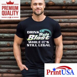 Drink Baja Blast While Its Still Legal Tshirt