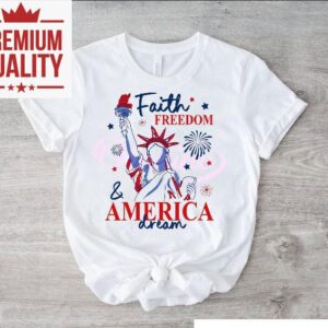 Faith Freedom And America Dream Th Of July Christian Quote Tshirt