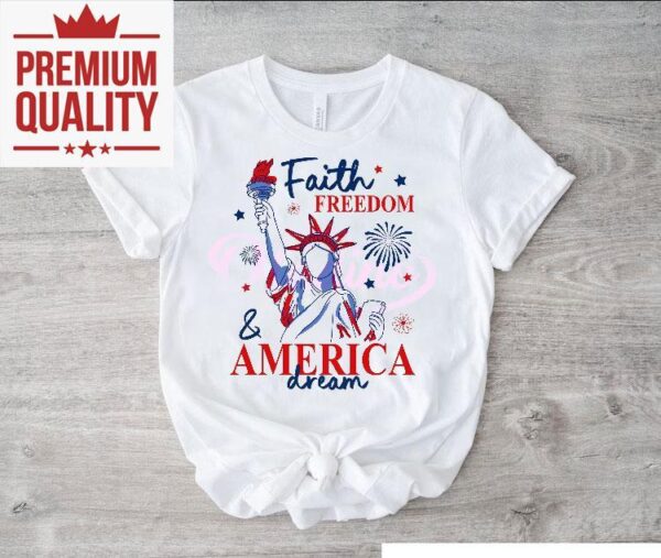Faith Freedom And America Dream 4th Of July Christian Quote Shirt
