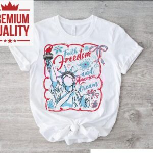 Faith Freedom And America Dream Christian Th Of July Tshirt