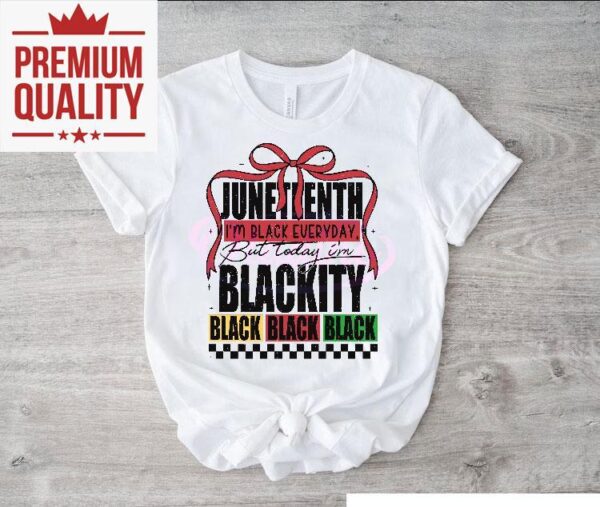 Junenth 1865 Im Black Everyday But Today Im Blackity Black