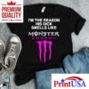 Im The Reason His Dick Smells Like Monster Energy Shirt