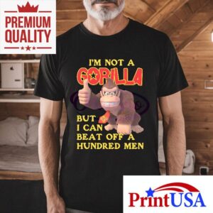 I May Not Be A Gorilla But My Strength Is Legendary T Tshirt
