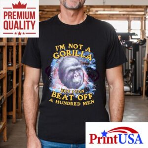 Im Not A Gorilla But I Can Beat Off A Hundred Men Galaxy Tshirt