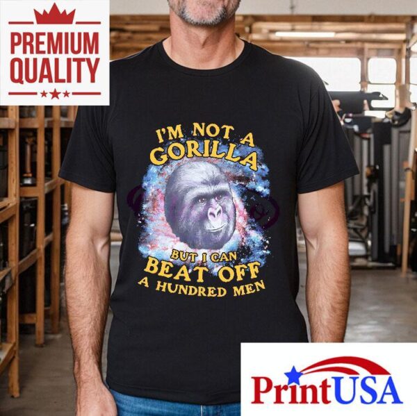 Im Not A Gorilla But I Can Beat Off A Hundred Men Galaxy Shirt