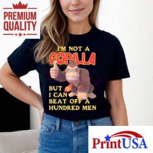 I May Not Be A Gorilla But My Strength Is Legendary T Tshirt