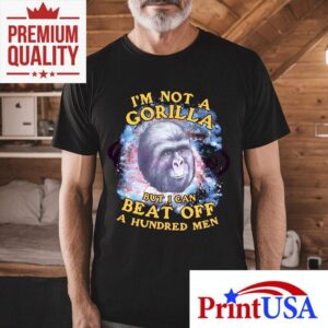 Im Not A Gorilla But I Can Beat Off A Hundred Men Galaxy Tshirt