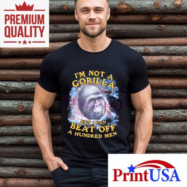 Im Not A Gorilla But I Can Beat Off A Hundred Men Galaxy Shirt