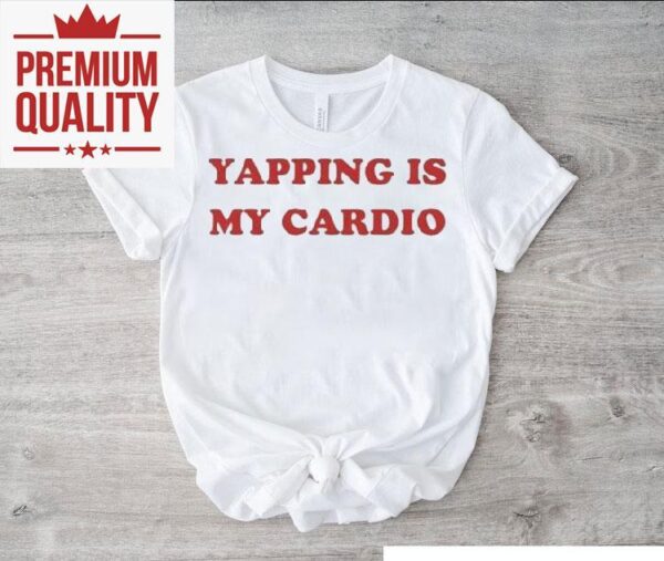 Talking nonstop is my workout t-shirt