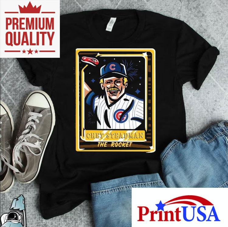 Chet Steadman Chicago Cubs Baseball The Rocket Shirt 4 Chet Steadman Chicago Cubs Baseball The Rocke Tshirt