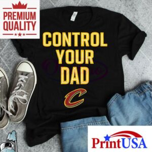 Cleveland Cavaliers Control Your Dad Tshirt