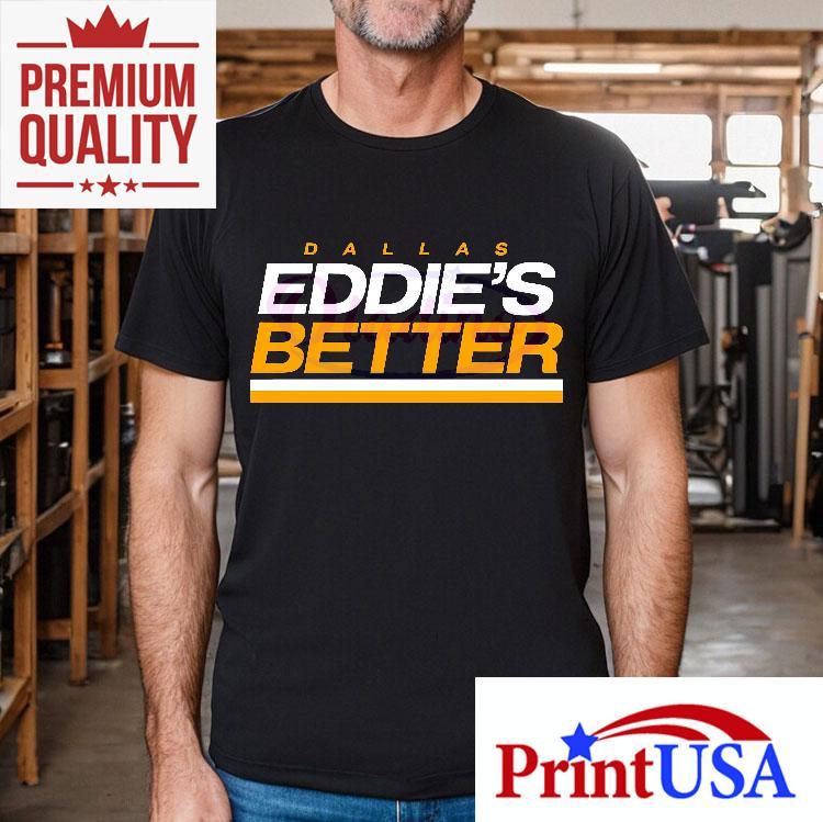 Dallas Baseball Eddie Belfour Eddies Better Shirt 4 Dallas Baseball Eddie Belfour Eddies Better Tshirt