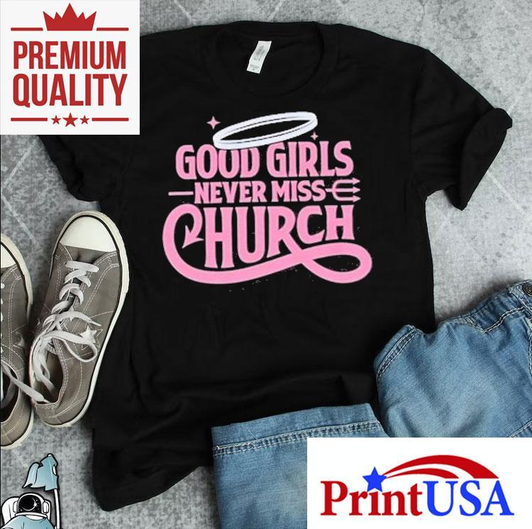 Eric Church Good Girls Never Miss Church Shirt 4 Eric Church Good Girls Never Miss Church Tshirt