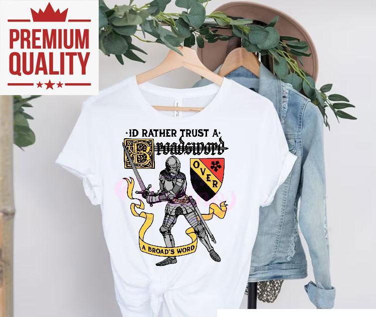 Id Rather Trust A Broadsword Than A Broads Word Shirt 4 Id Rather Trust A Broadsword Than A Broads Word Tshirt