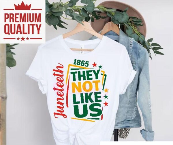 They Not Like Us Junenth 1865 Shirt Printable