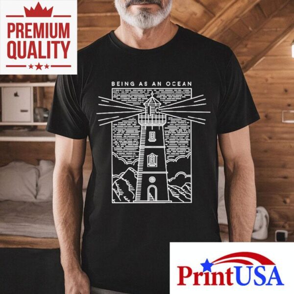 Being As An Ocean Lighthouse Shirt