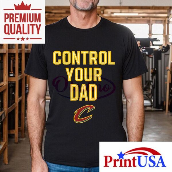 Cleveland Cavaliers Control Your Dad Shirt