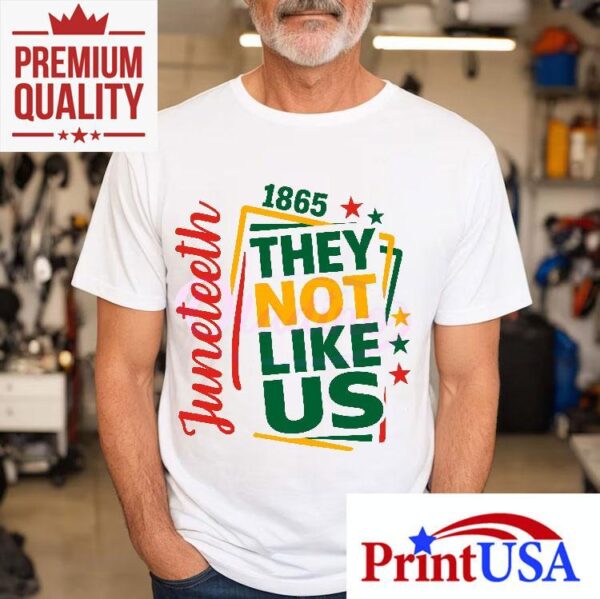 They Not Like Us Junenth 1865 Shirt Printable
