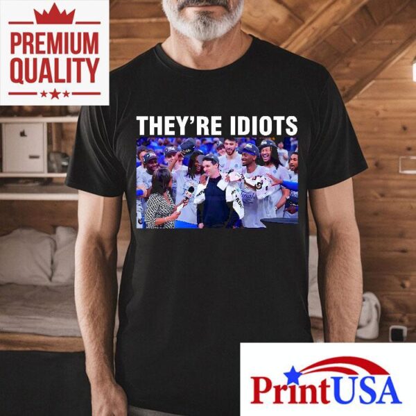 Theyre Idiots Meme Okc Basketball Champions 2025 Shirt