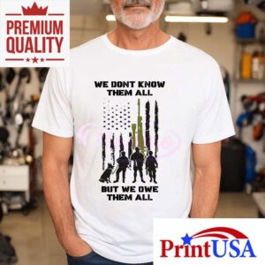We Dont Know Them All But We Owe Them All Tshirt