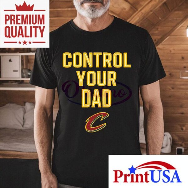 Cleveland Cavaliers Control Your Dad Shirt