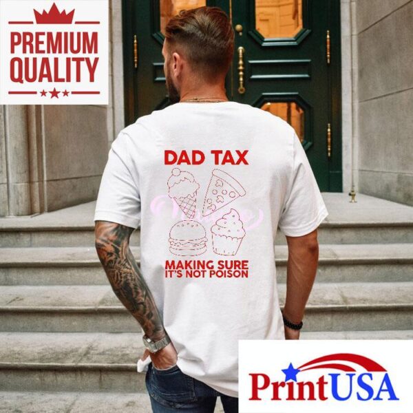 Dad Tax Making Sure Its Not Poison 2025 Shirt
