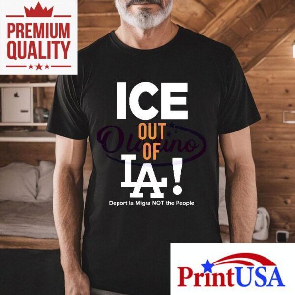 Ice Out Of La Deport La Migra Protest Statement Shirt