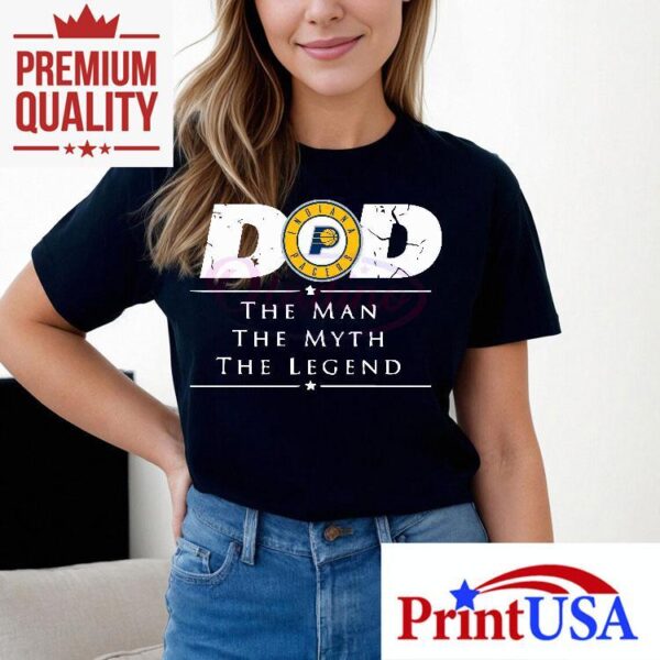 Indiana Pacers Basketball Dad The Man The Myth The Legend Shirt