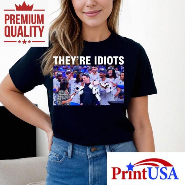 Theyre Idiots Meme Okc Basketball Champions 2025 Shirt