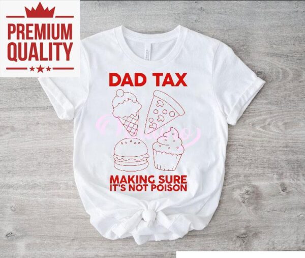 Dad Tax Making Sure Its Not Poison 2025 Shirt