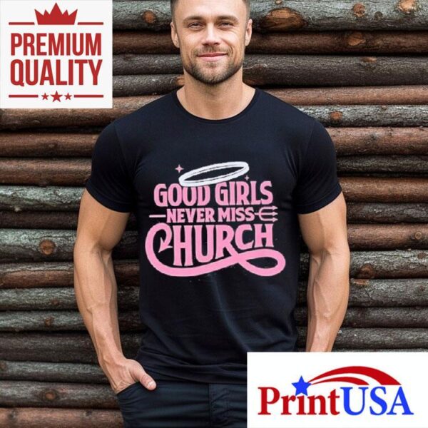 Eric Church Good Girls Never Miss Church Shirt
