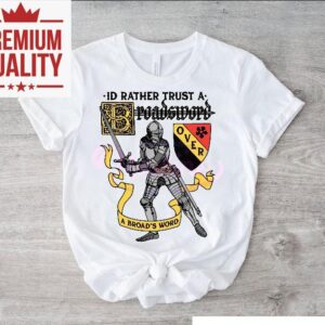 Id Rather Trust A Broadsword Than A Broads Word Tshirt