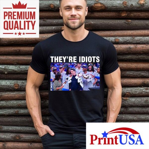 Theyre Idiots Meme Okc Basketball Champions 2025 Shirt